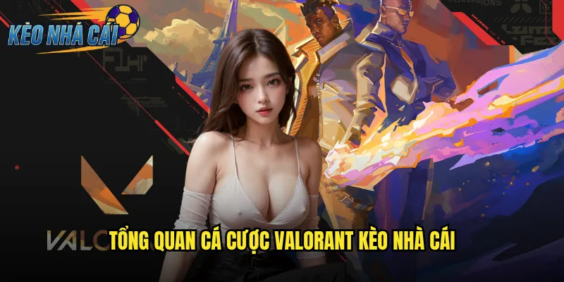 VALORANT Kèo Nhà Cái Cá Cược Game Bắn Súng Chiến Thuật Hàng Đầu 2 Tổng Quan Cá Cược VALORANT Kèo Nhà Cái