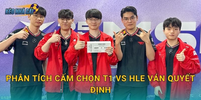Phân tích cấm chọn T1 vs HLE ván quyết định – Kèo nhà cái bóc tách chiến thuật trận sinh tử LCK 19 Phân tích cấm chọn T1 vs HLE ván quyết định – Kèo nhà cái bóc tách chiến thuật trận sinh tử LCK